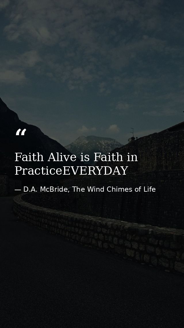 Faith Alive is Faith in PracticeEVERYDAY — D.A. McBride, The Wind Chimes of Life