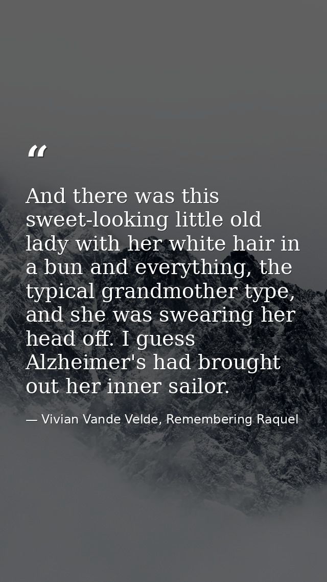 And there was this sweet-looking little old lady with her white hair in a bun and everything, the typical grandmother ty — Vivian Vande Velde, Remembering Raquel