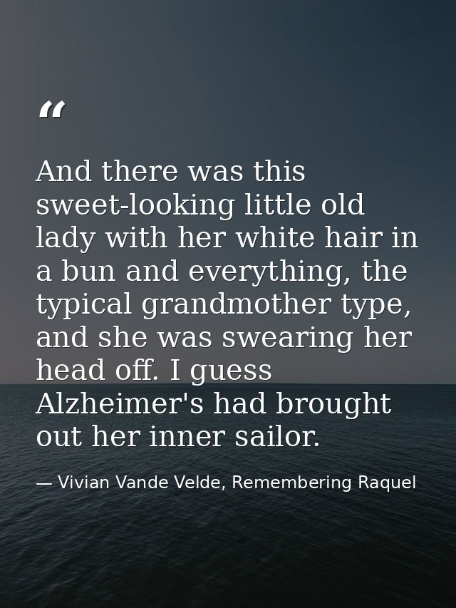 And there was this sweet-looking little old lady with her white hair in a bun and everything, the typical grandmother ty — Vivian Vande Velde, Remembering Raquel