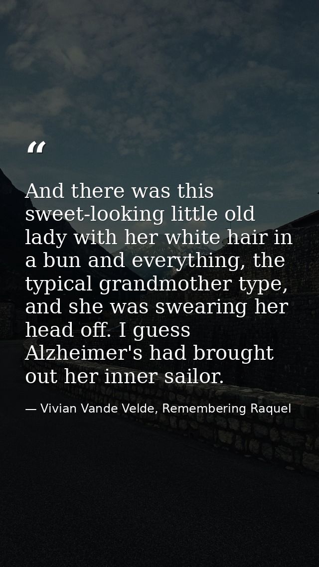 And there was this sweet-looking little old lady with her white hair in a bun and everything, the typical grandmother ty — Vivian Vande Velde, Remembering Raquel