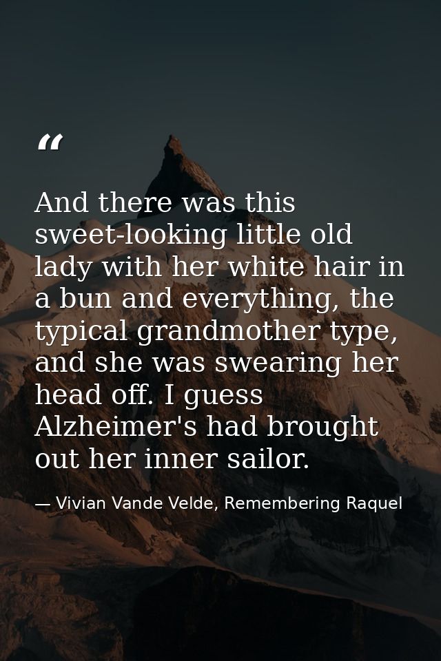And there was this sweet-looking little old lady with her white hair in a bun and everything, the typical grandmother ty — Vivian Vande Velde, Remembering Raquel