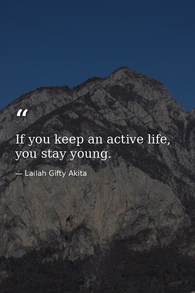 If you keep an active life, you stay young. — Lailah Gifty Akita