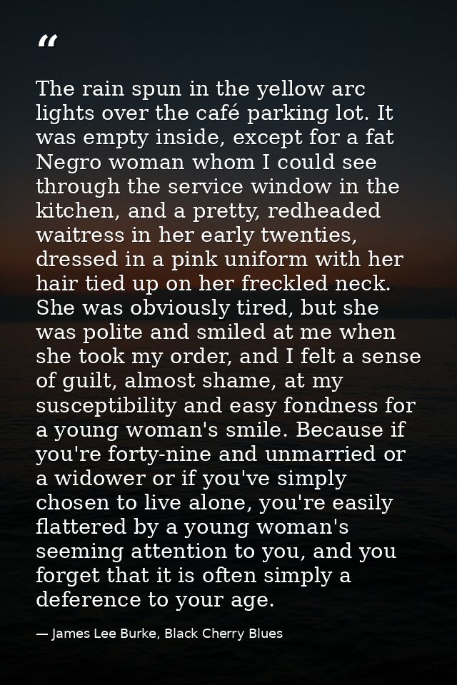 The rain spun in the yellow arc lights over the café parking lot. It was empty inside, except for a fat Negro woman whom — James Lee Burke, Black Cherry Blues