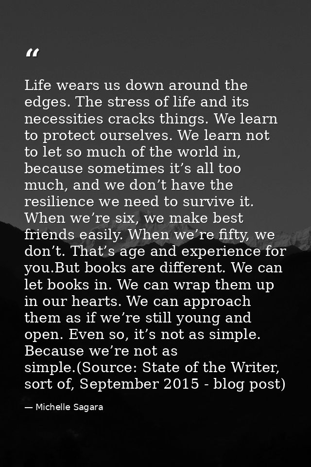 Life wears us down around the edges. The stress of life and its neces­sities cracks things. We learn to protect ourselve — Michelle Sagara