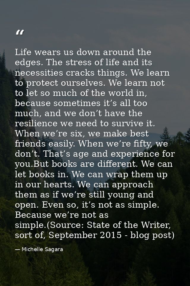 Life wears us down around the edges. The stress of life and its neces­sities cracks things. We learn to protect ourselve — Michelle Sagara