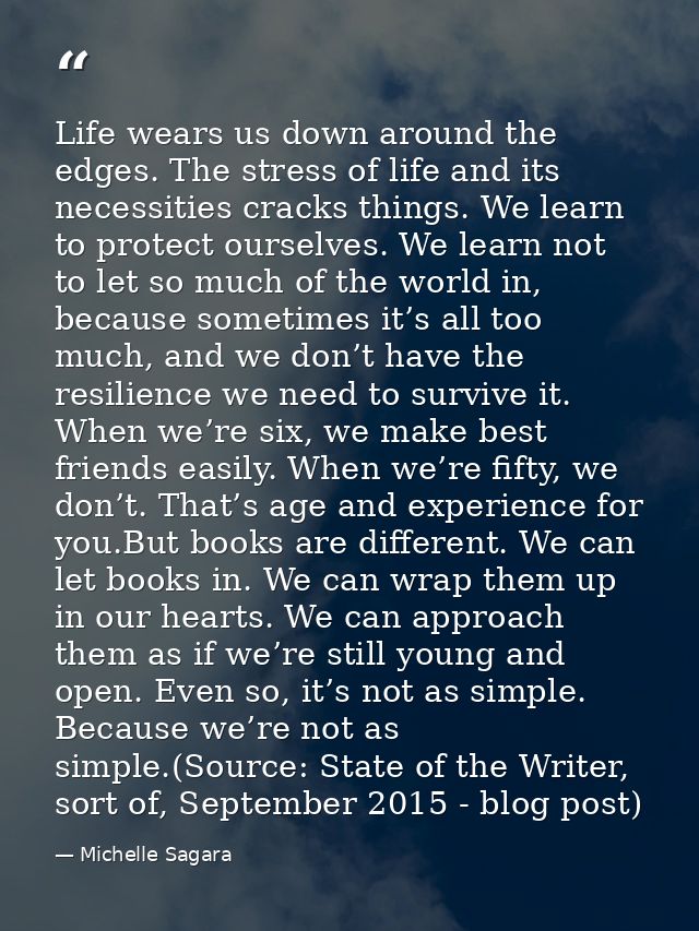 Life wears us down around the edges. The stress of life and its neces­sities cracks things. We learn to protect ourselve — Michelle Sagara