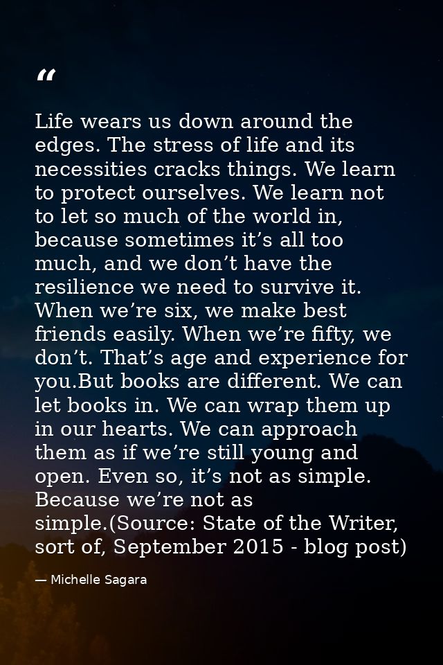 Life wears us down around the edges. The stress of life and its neces­sities cracks things. We learn to protect ourselve — Michelle Sagara