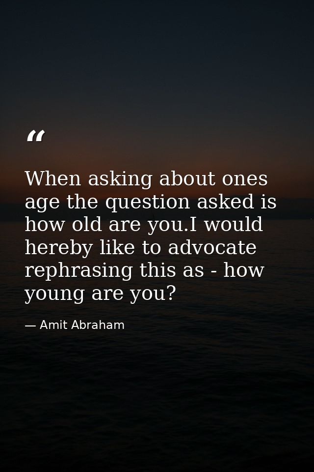 When asking about ones age the question asked is how old are you.I would hereby like to advocate rephrasing this as - ho — Amit Abraham