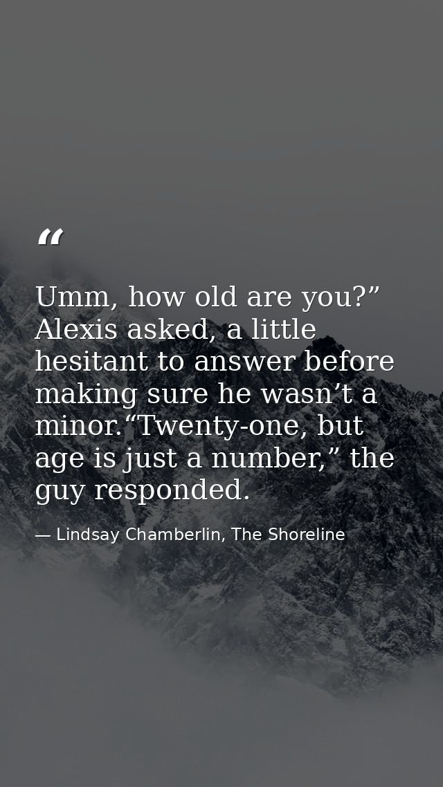 Umm, how old are you?” Alexis asked, a little hesitant to answer before making sure he wasn’t a minor.“Twenty-one, but a — Lindsay Chamberlin, The Shoreline