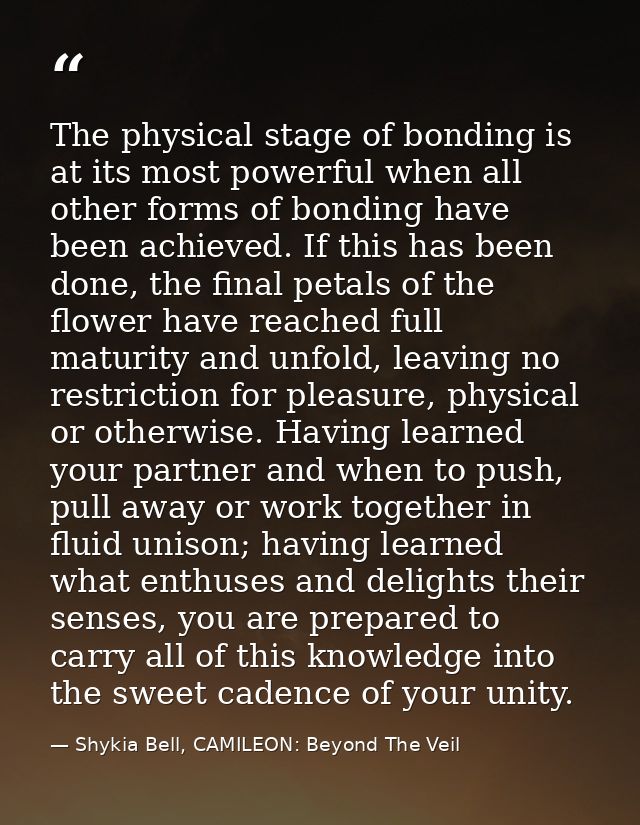 The physical stage of bonding is at its most powerful when all other forms of bonding have been achieved. If this has be — Shykia Bell, CAMILEON: Beyond The Veil