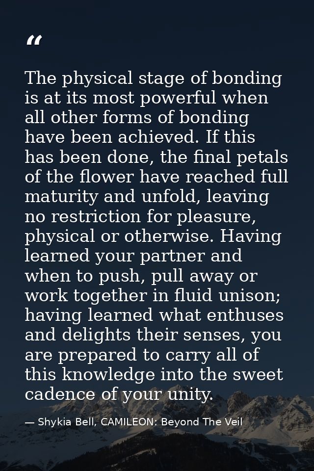 The physical stage of bonding is at its most powerful when all other forms of bonding have been achieved. If this has be — Shykia Bell, CAMILEON: Beyond The Veil