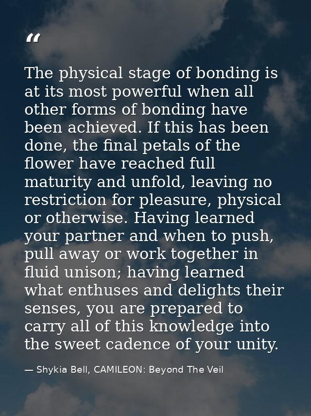 The physical stage of bonding is at its most powerful when all other forms of bonding have been achieved. If this has be — Shykia Bell, CAMILEON: Beyond The Veil