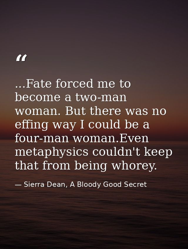 ...Fate forced me to become a two-man woman. But there was no effing way I could be a four-man woman.Even metaphysics co — Sierra Dean, A Bloody Good Secret