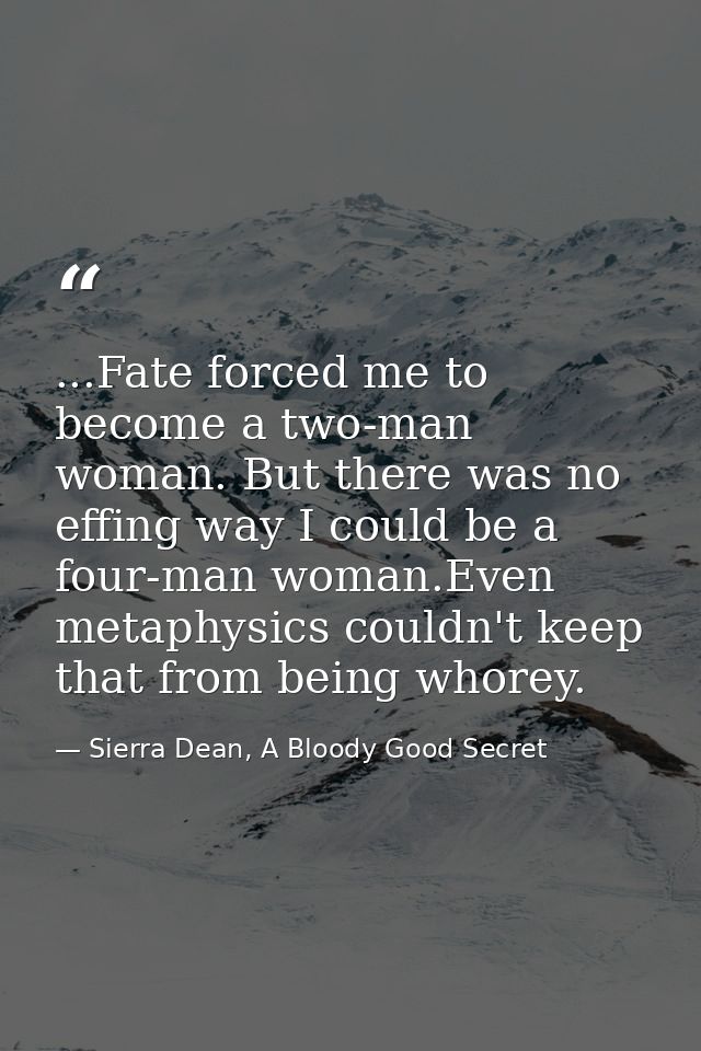 ...Fate forced me to become a two-man woman. But there was no effing way I could be a four-man woman.Even metaphysics co — Sierra Dean, A Bloody Good Secret