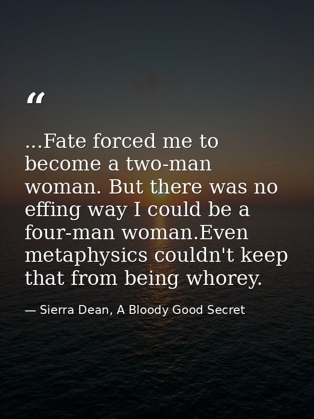 ...Fate forced me to become a two-man woman. But there was no effing way I could be a four-man woman.Even metaphysics co — Sierra Dean, A Bloody Good Secret