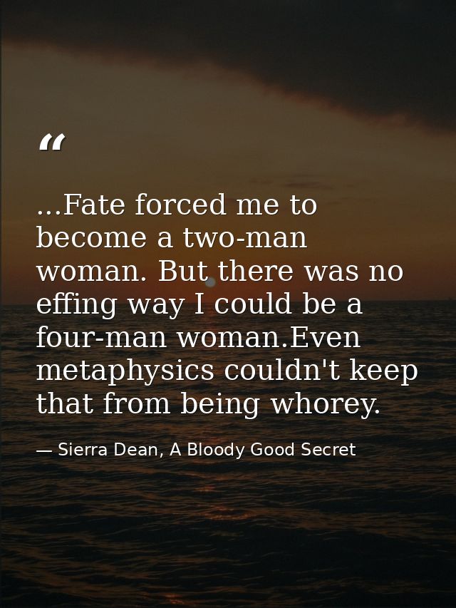 ...Fate forced me to become a two-man woman. But there was no effing way I could be a four-man woman.Even metaphysics co — Sierra Dean, A Bloody Good Secret