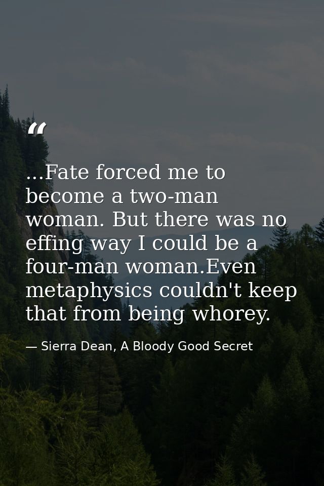 ...Fate forced me to become a two-man woman. But there was no effing way I could be a four-man woman.Even metaphysics co — Sierra Dean, A Bloody Good Secret
