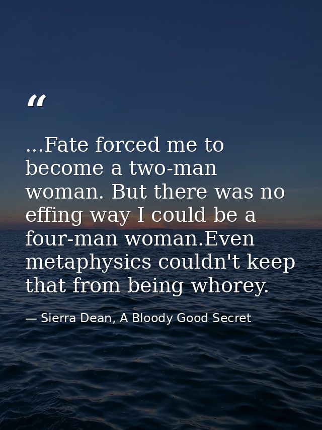 ...Fate forced me to become a two-man woman. But there was no effing way I could be a four-man woman.Even metaphysics co — Sierra Dean, A Bloody Good Secret