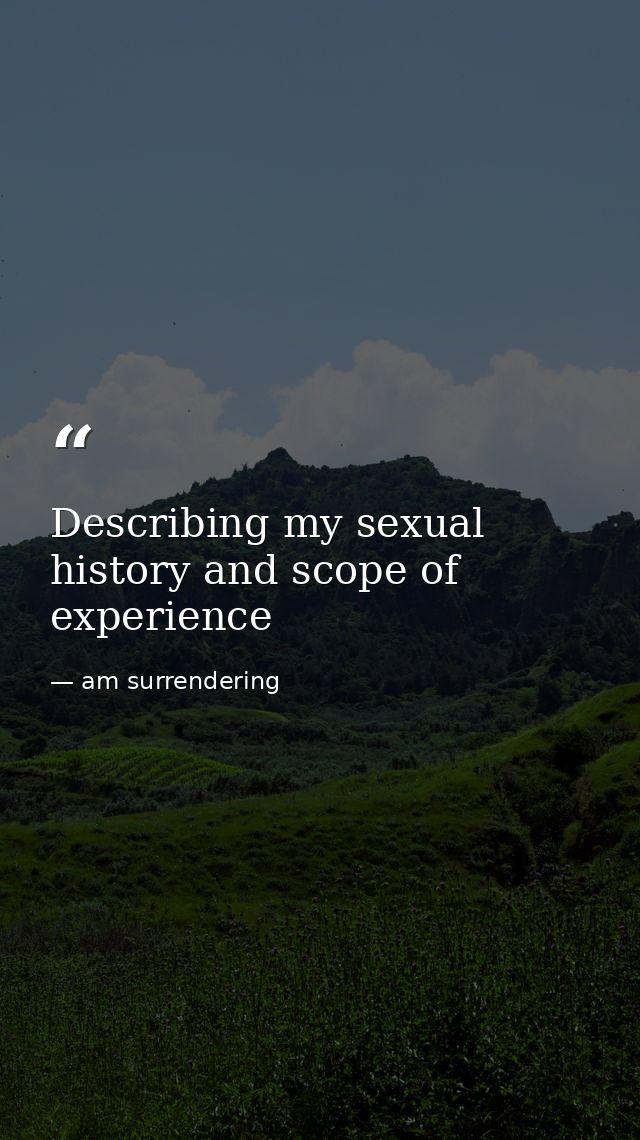Describing my sexual history and scope of experience — am surrendering
