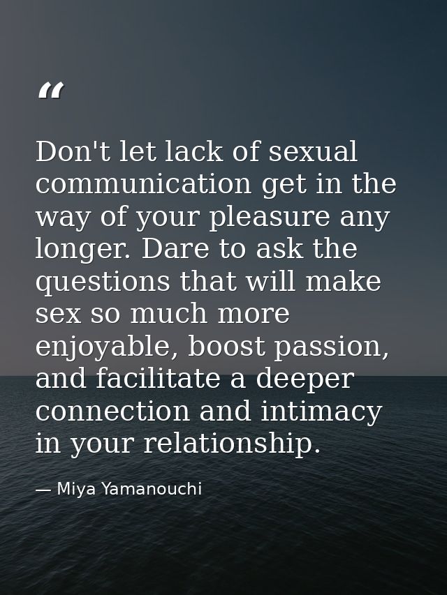 Don't let lack of sexual communication get in the way of your pleasure any longer. Dare to ask the questions that will m — Miya Yamanouchi