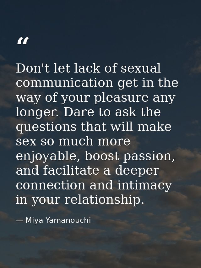 Don't let lack of sexual communication get in the way of your pleasure any longer. Dare to ask the questions that will m — Miya Yamanouchi