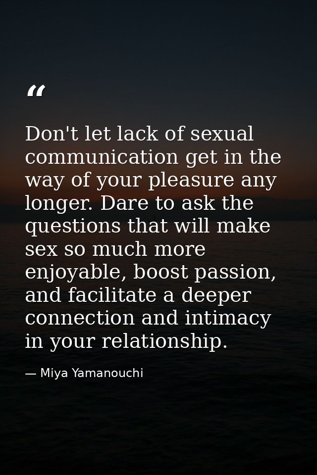 Don't let lack of sexual communication get in the way of your pleasure any longer. Dare to ask the questions that will m — Miya Yamanouchi