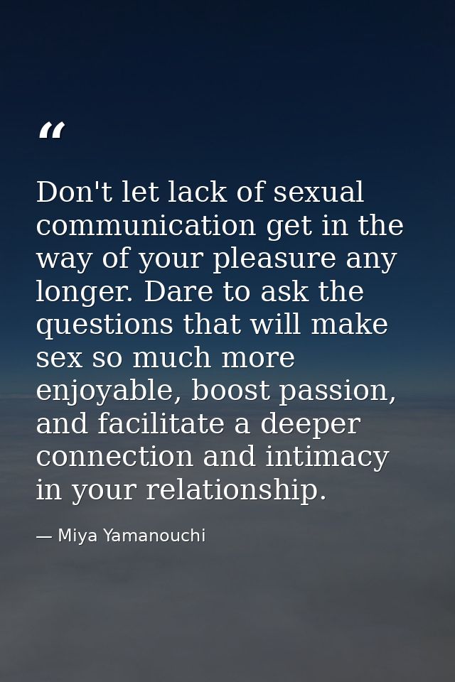 Don't let lack of sexual communication get in the way of your pleasure any longer. Dare to ask the questions that will m — Miya Yamanouchi