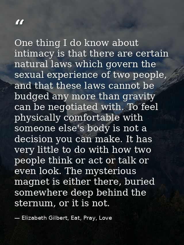 One thing I do know about intimacy is that there are certain natural laws which govern the sexual experience of two peop — Elizabeth Gilbert, Eat, Pray, Love