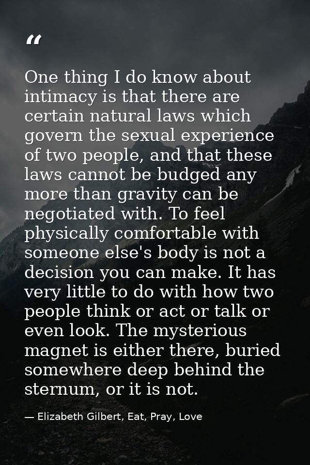 One thing I do know about intimacy is that there are certain natural laws which govern the sexual experience of two peop — Elizabeth Gilbert, Eat, Pray, Love