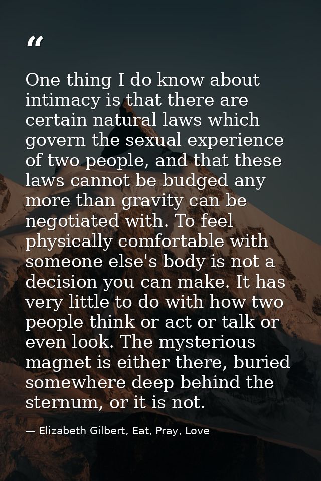 One thing I do know about intimacy is that there are certain natural laws which govern the sexual experience of two peop — Elizabeth Gilbert, Eat, Pray, Love