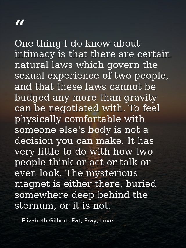 One thing I do know about intimacy is that there are certain natural laws which govern the sexual experience of two peop — Elizabeth Gilbert, Eat, Pray, Love