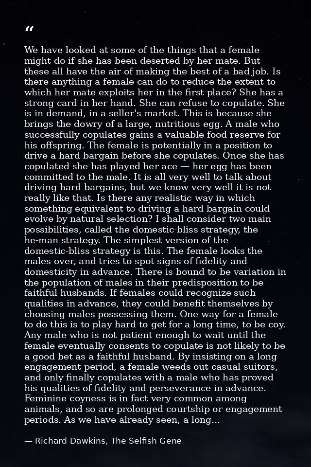 We have looked at some of the things that a female might do if she has been deserted by her mate. But these all have the — Richard Dawkins, The Selfish Gene
