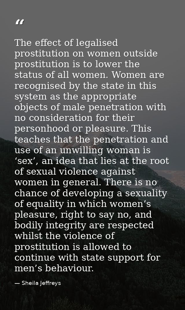 The effect of legalised prostitution on women outside prostitution is to lower the status of all women. Women are recogn — Sheila Jeffreys
