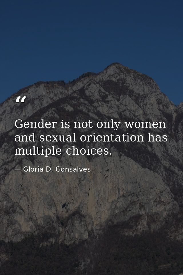 Gender is not only women and sexual orientation has multiple choices. — Gloria D. Gonsalves