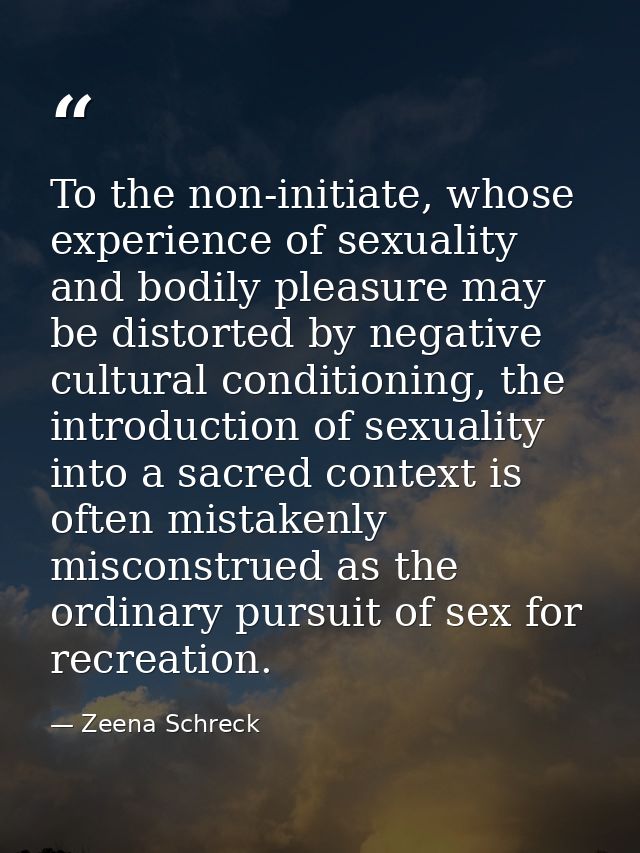 To the non-initiate, whose experience of sexuality and bodily pleasure may be distorted by negative cultural conditionin — Zeena Schreck