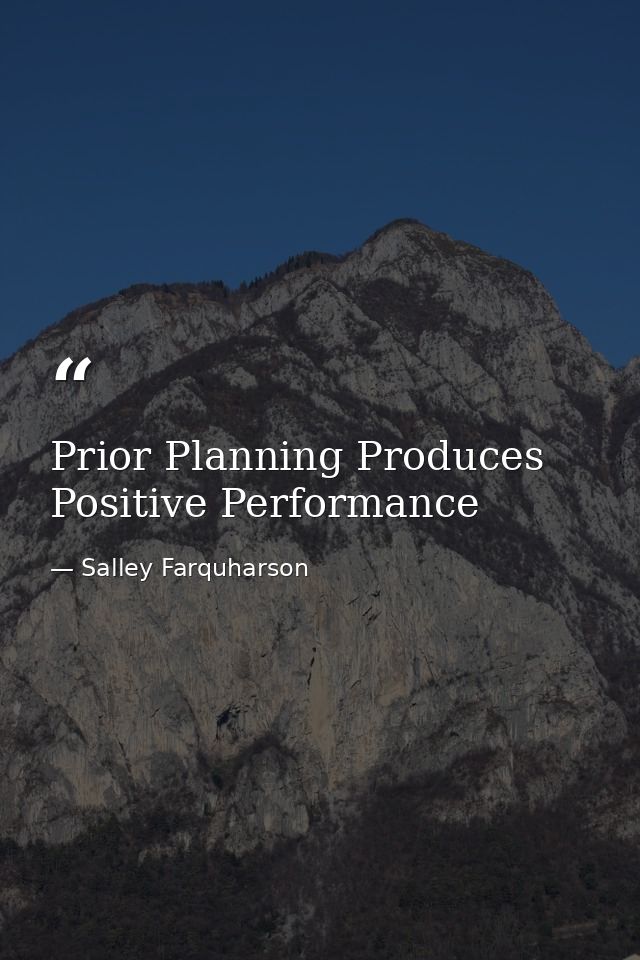 Prior Planning Produces Positive Performance — Salley Farquharson