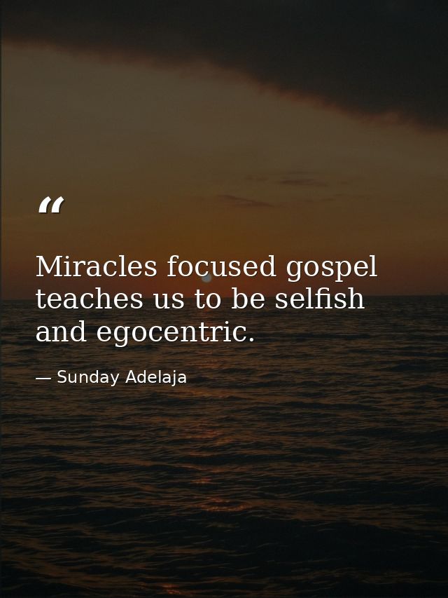 Miracles focused gospel teaches us to be selfish and egocentric. — Sunday Adelaja