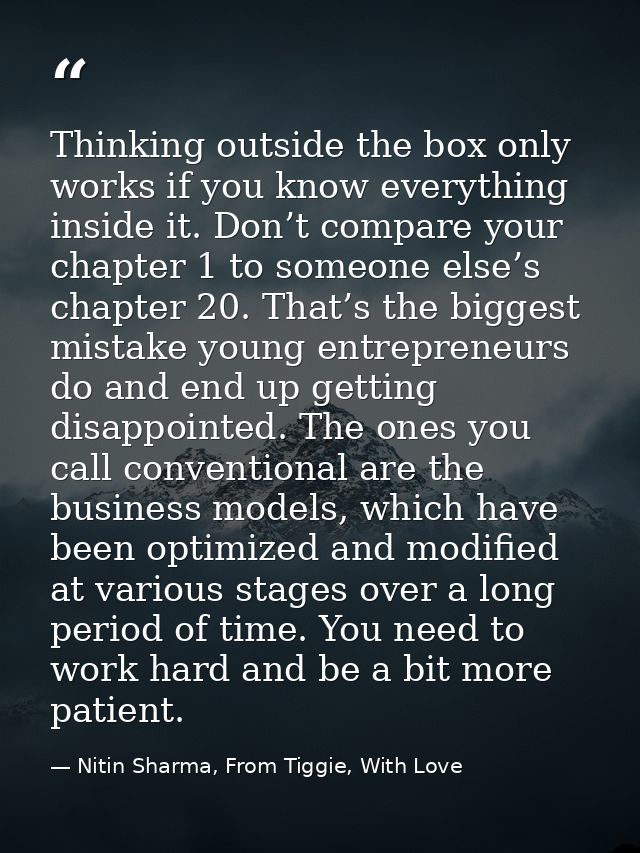 Thinking outside the box only works if you know everything inside it. Don’t compare your chapter 1 to someone else’s cha — Nitin Sharma, From Tiggie, With Love
