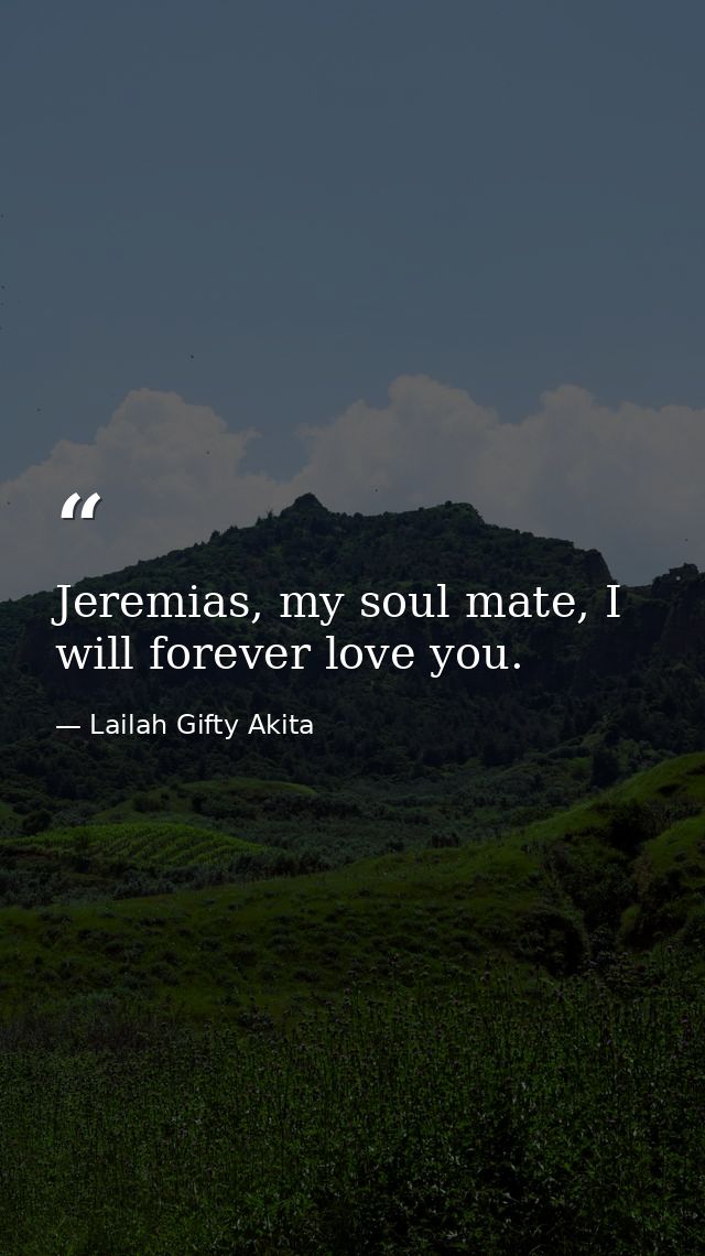 Jeremias, my soul mate, I will forever love you. — Lailah Gifty Akita