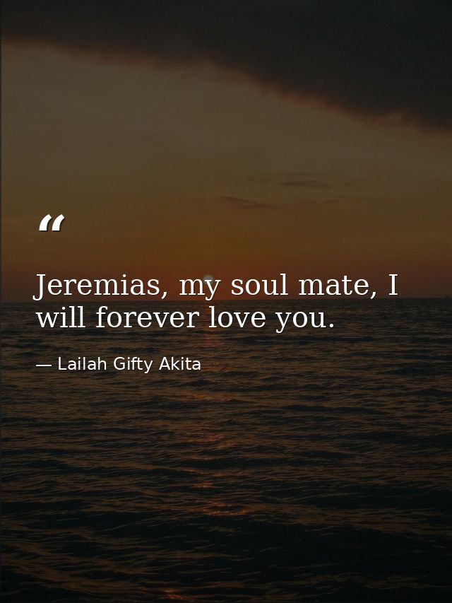 Jeremias, my soul mate, I will forever love you. — Lailah Gifty Akita