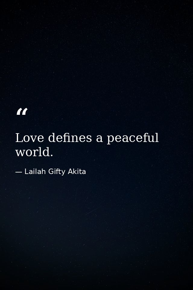 Love defines a peaceful world. — Lailah Gifty Akita