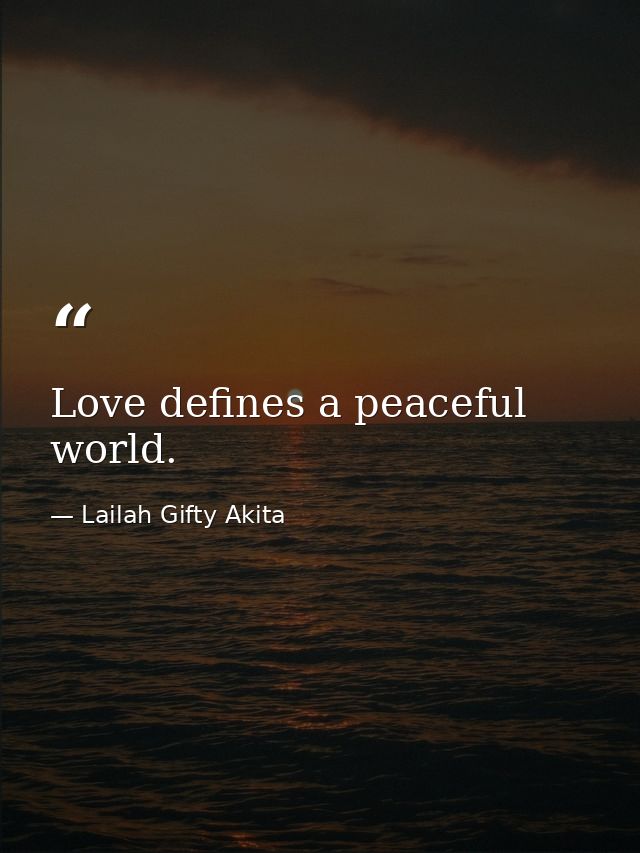 Love defines a peaceful world. — Lailah Gifty Akita