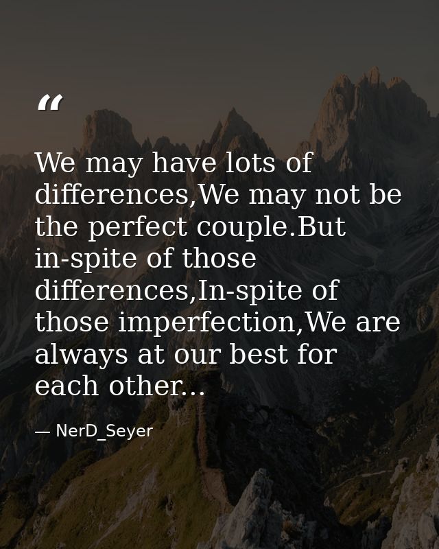 We may have lots of differences,We may not be the perfect couple.But in-spite of those differences,In-spite of those imp — NerD_Seyer