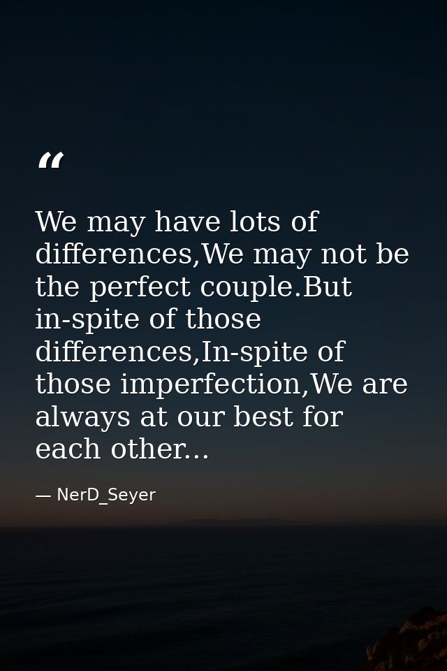 We may have lots of differences,We may not be the perfect couple.But in-spite of those differences,In-spite of those imp — NerD_Seyer