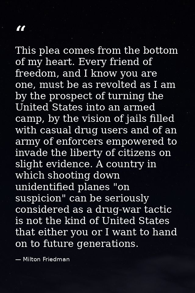 This plea comes from the bottom of my heart. Every friend of freedom, and I know you are one, must be as revolted as I a — Milton Friedman