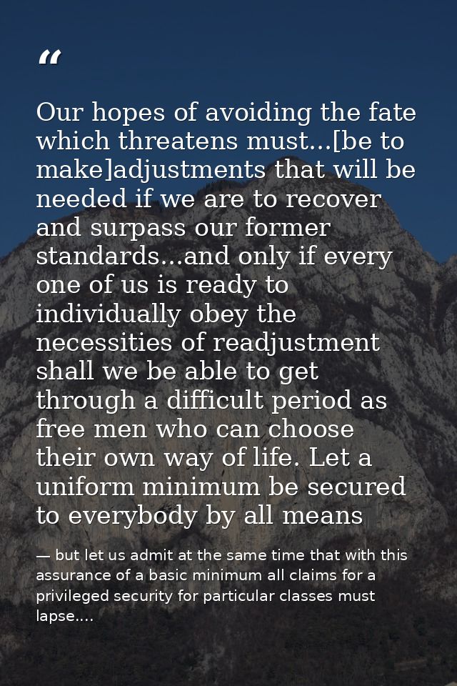 Our hopes of avoiding the fate which threatens must...[be to make]adjustments that will be needed if we are to recover a — but let us admit at the same time that with this assurance of a basic minimum all claims for a privileged security for particular classes must lapse....