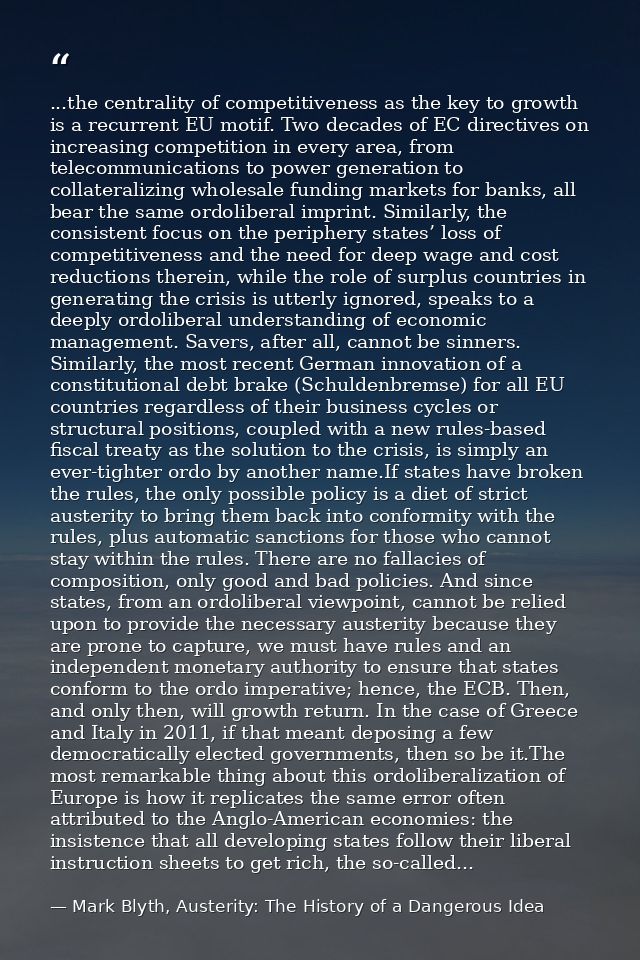...the centrality of competitiveness as the key to growth is a recurrent EU motif. Two decades of EC directives on incre — Mark Blyth, Austerity: The History of a Dangerous Idea