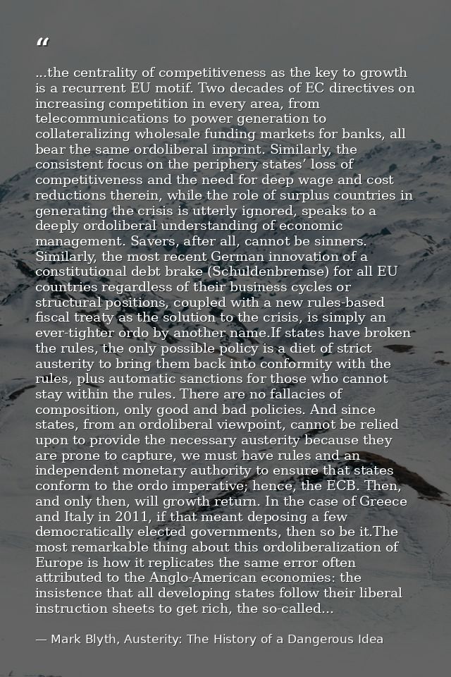 ...the centrality of competitiveness as the key to growth is a recurrent EU motif. Two decades of EC directives on incre — Mark Blyth, Austerity: The History of a Dangerous Idea