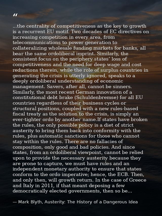 ...the centrality of competitiveness as the key to growth is a recurrent EU motif. Two decades of EC directives on incre — Mark Blyth, Austerity: The History of a Dangerous Idea