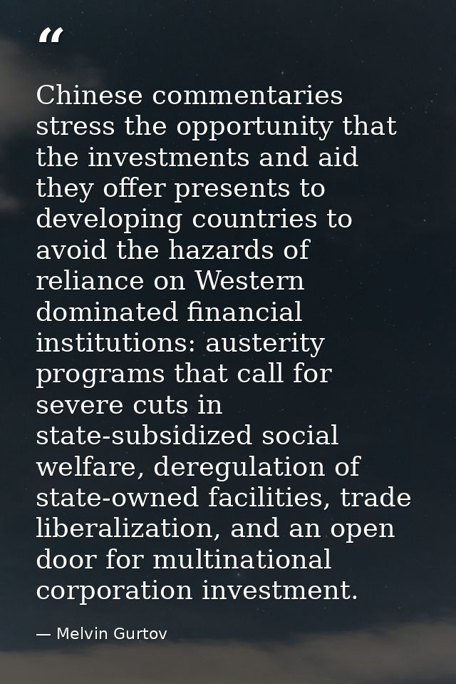 Chinese commentaries stress the opportunity that the investments and aid they offer presents to developing countries to  — Melvin Gurtov